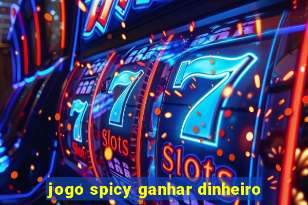 jogo spicy ganhar dinheiro